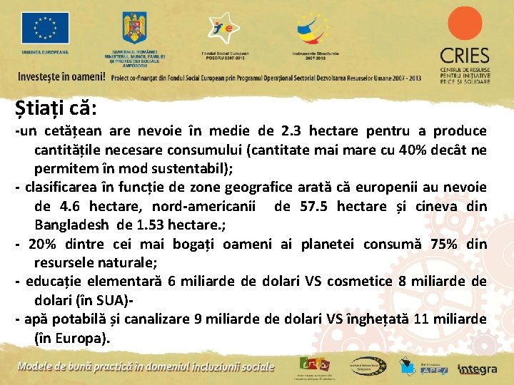 Știați că: -un cetățean are nevoie în medie de 2. 3 hectare pentru a