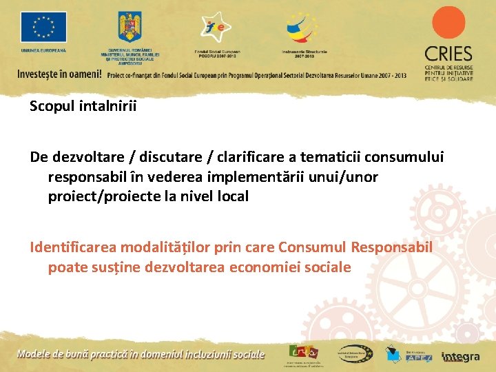 Scopul intalnirii De dezvoltare / discutare / clarificare a tematicii consumului responsabil în vederea