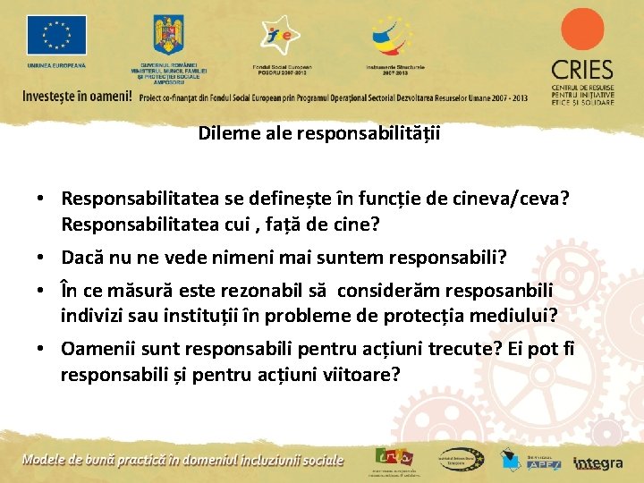 Dileme ale responsabilității • Responsabilitatea se definește în funcție de cineva/ceva? Responsabilitatea cui ,