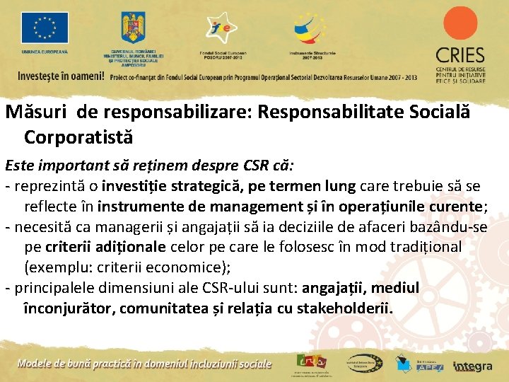 Măsuri de responsabilizare: Responsabilitate Socială Corporatistă Este important să reținem despre CSR că: -