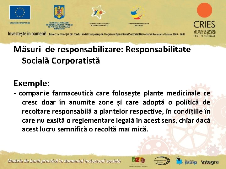 Măsuri de responsabilizare: Responsabilitate Socială Corporatistă Exemple: - companie farmaceutică care folosește plante medicinale