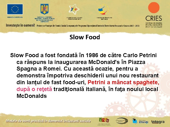 Slow Food a fost fondată în 1986 de către Carlo Petrini ca răspuns la