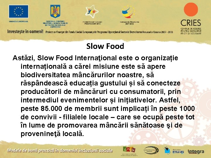Slow Food Astăzi, Slow Food Internaţional este o organizație internațională a cărei misiune este