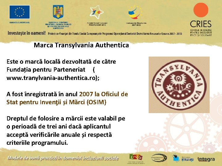 Marca Transylvania Authentica Este o marcă locală dezvoltată de către Fundația pentru Parteneriat (