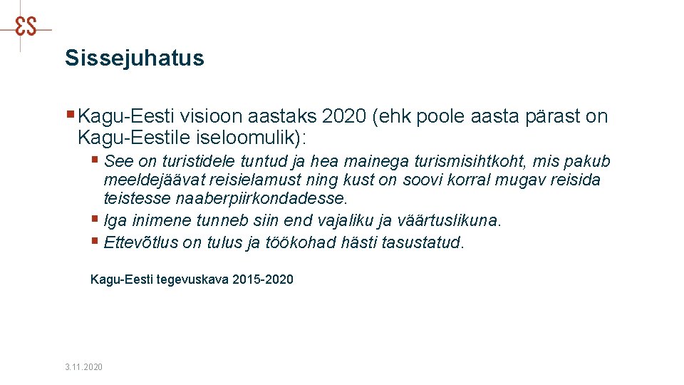 Sissejuhatus § Kagu-Eesti visioon aastaks 2020 (ehk poole aasta pärast on Kagu-Eestile iseloomulik): §