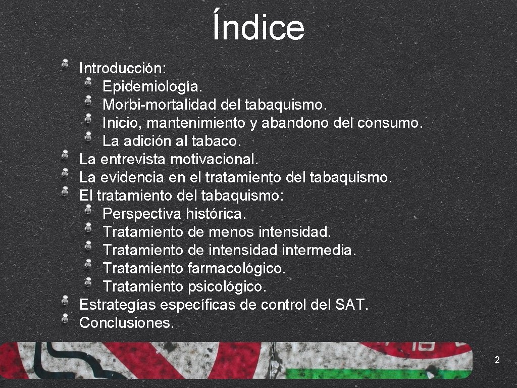 Índice Introducción: Epidemiología. Morbi-mortalidad del tabaquismo. Inicio, mantenimiento y abandono del consumo. La adición