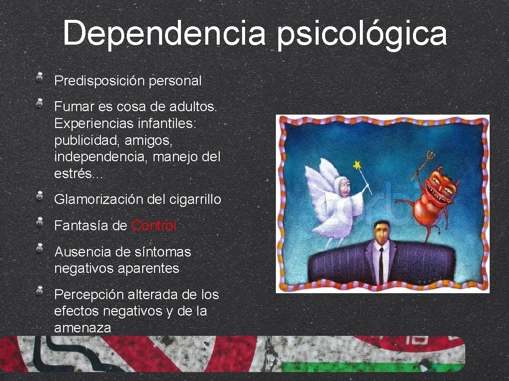 Dependencia psicológica Predisposición personal Fumar es cosa de adultos. Experiencias infantiles: publicidad, amigos, independencia,