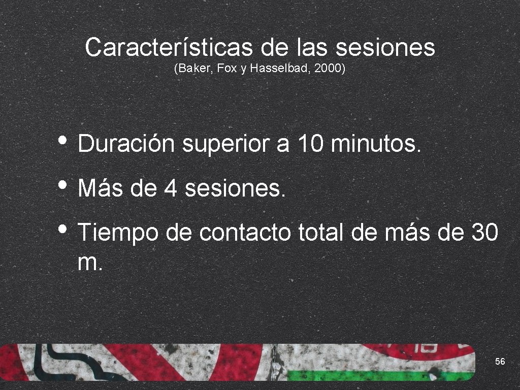 Características de las sesiones (Baker, Fox y Hasselbad, 2000) • Duración superior a 10