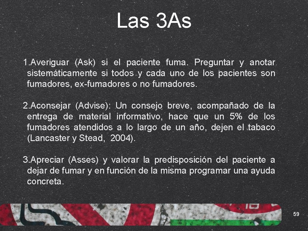 Las 3 As 1. Averiguar (Ask) si el paciente fuma. Preguntar y anotar sistemáticamente