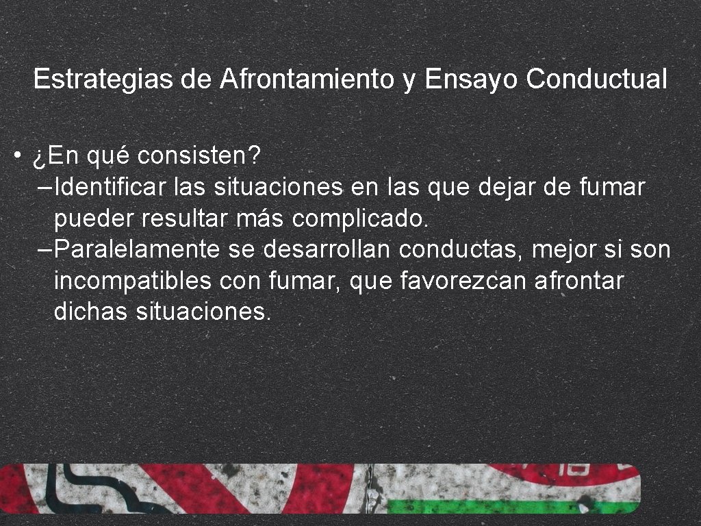 Estrategias de Afrontamiento y Ensayo Conductual • ¿En qué consisten? –Identificar las situaciones en