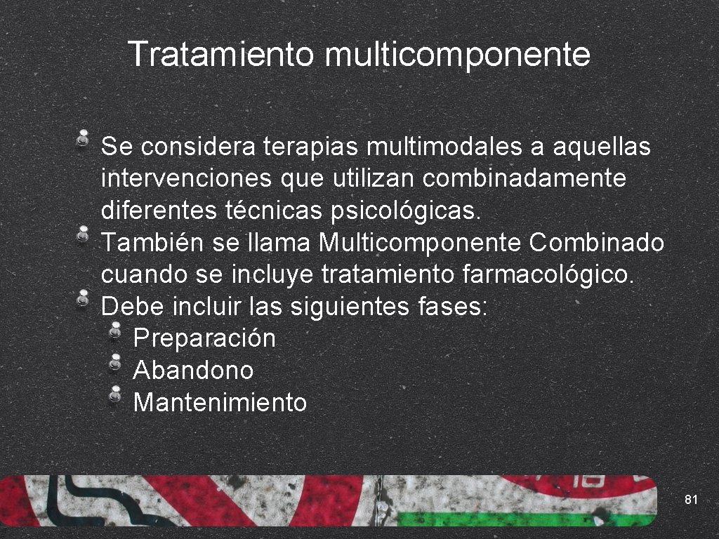 Tratamiento multicomponente Se considera terapias multimodales a aquellas intervenciones que utilizan combinadamente diferentes técnicas