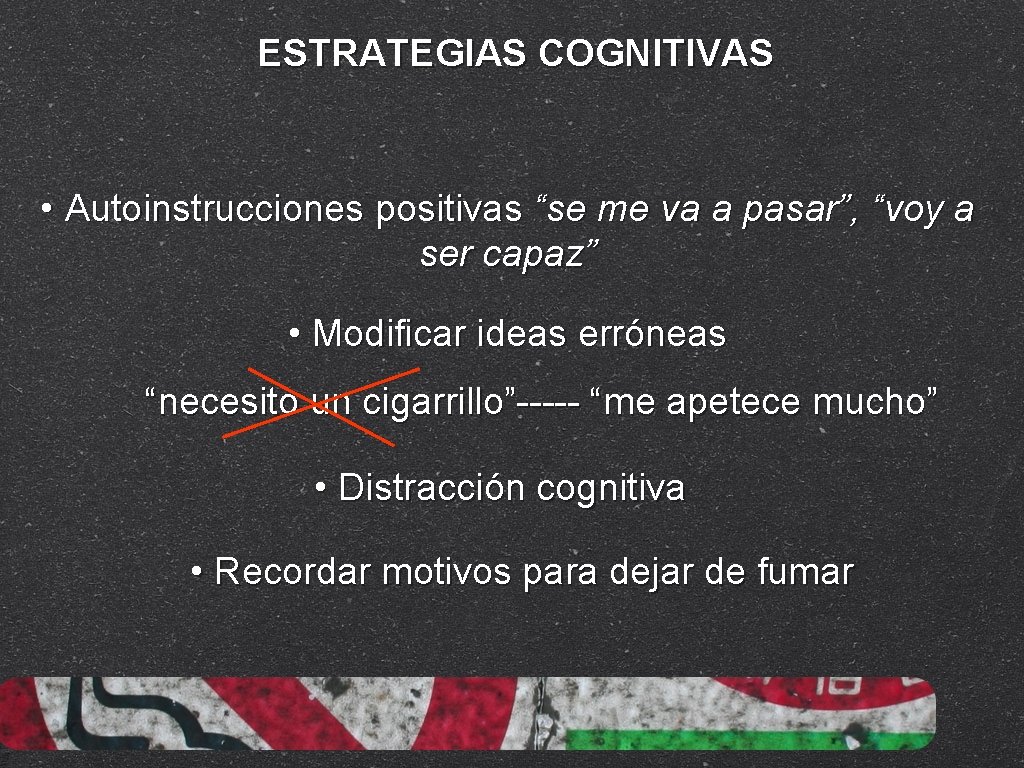 ESTRATEGIAS COGNITIVAS • Autoinstrucciones positivas “se me va a pasar”, “voy a ser capaz”