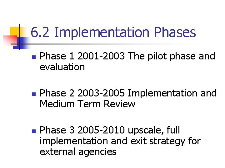 6. 2 Implementation Phases n n n Phase 1 2001 -2003 The pilot phase