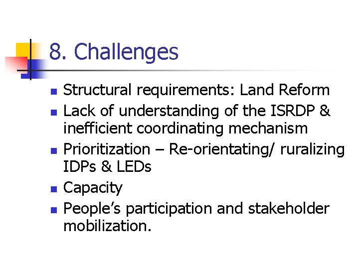 8. Challenges n n n Structural requirements: Land Reform Lack of understanding of the