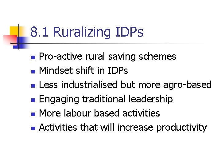 8. 1 Ruralizing IDPs n n n Pro-active rural saving schemes Mindset shift in