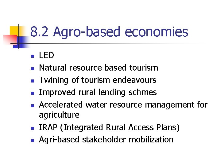 8. 2 Agro-based economies n n n n LED Natural resource based tourism Twining