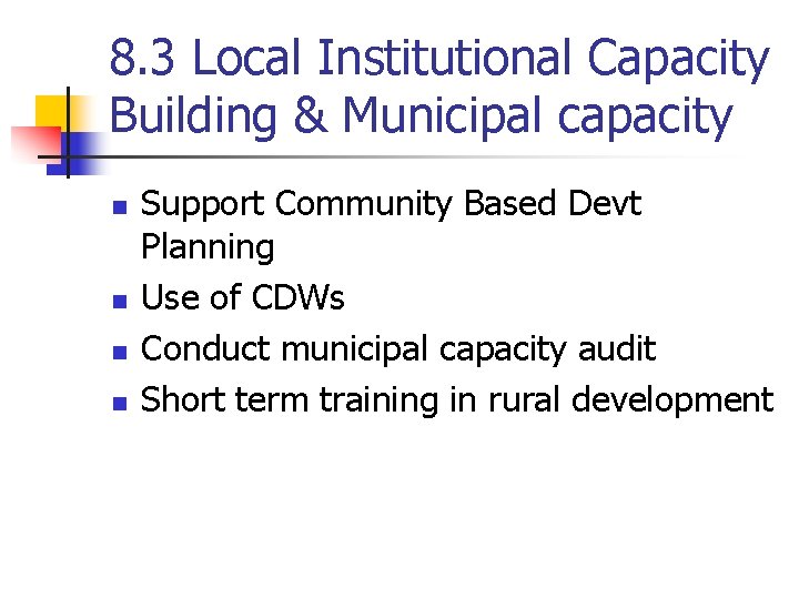 8. 3 Local Institutional Capacity Building & Municipal capacity n n Support Community Based