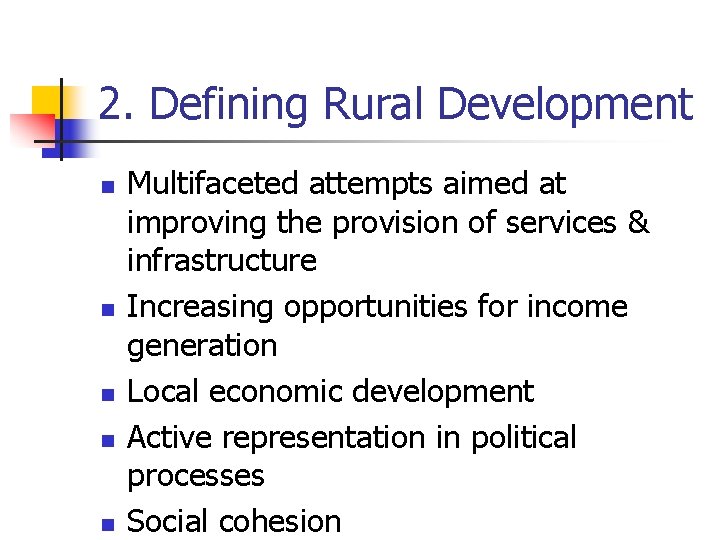 2. Defining Rural Development n n n Multifaceted attempts aimed at improving the provision