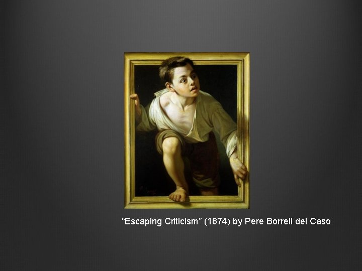 “Escaping Criticism” (1874) by Pere Borrell del Caso 