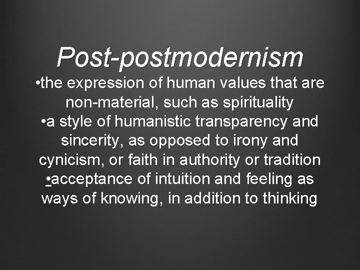 Post-postmodernism • the expression of human values that are non-material, such as spirituality •