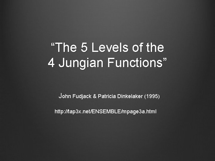 “The 5 Levels of the 4 Jungian Functions” John Fudjack & Patricia Dinkelaker (1995)