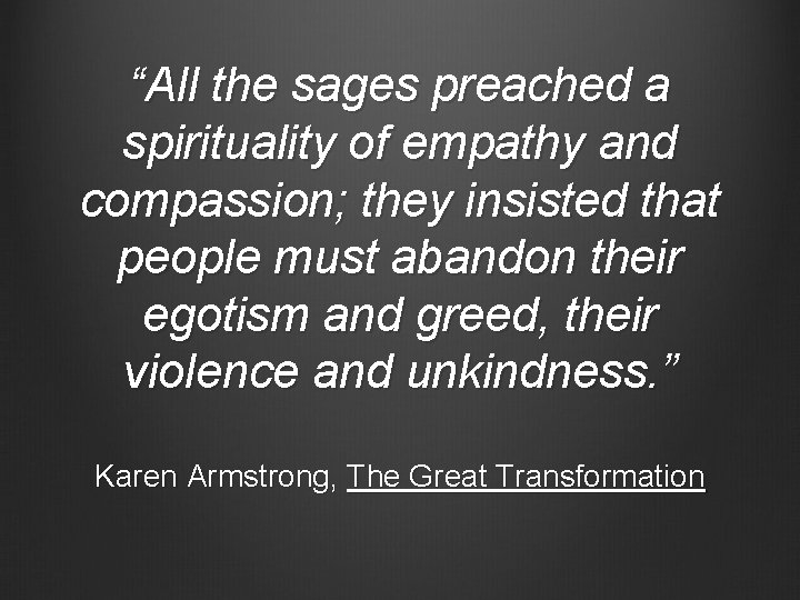 “All the sages preached a spirituality of empathy and compassion; they insisted that people