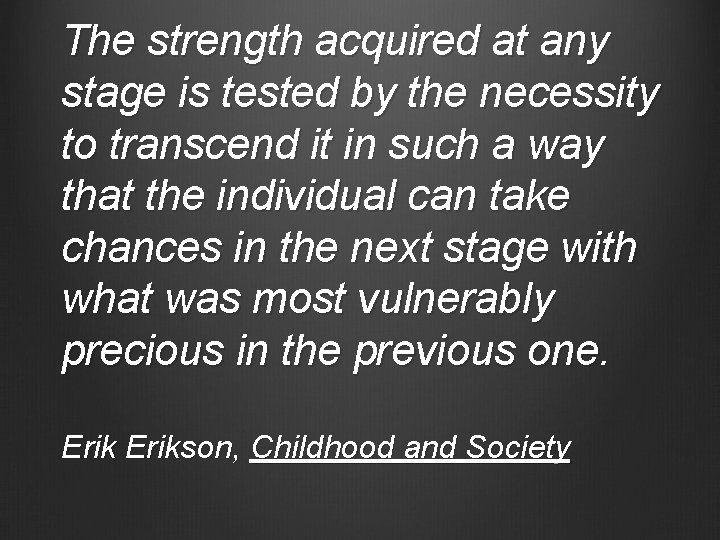 The strength acquired at any stage is tested by the necessity to transcend it