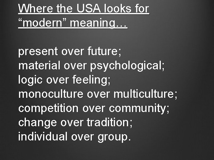 Where the USA looks for “modern” meaning… present over future; material over psychological; logic