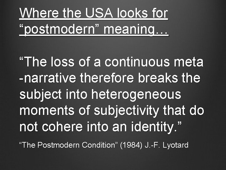 Where the USA looks for “postmodern” meaning… “The loss of a continuous meta -narrative
