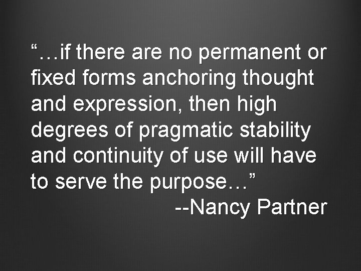 “…if there are no permanent or fixed forms anchoring thought and expression, then high