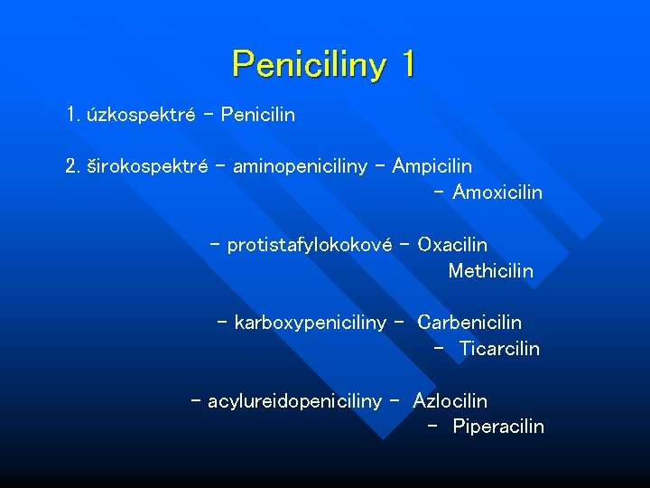 Peniciliny 1 1. úzkospektré - Penicilin 2. širokospektré - aminopeniciliny - Ampicilin - Amoxicilin