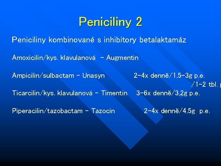 Peniciliny 2 Peniciliny kombinované s inhibitory betalaktamáz Amoxicilin/kys. klavulanová - Augmentin Ampicilin/sulbactam - Unasyn
