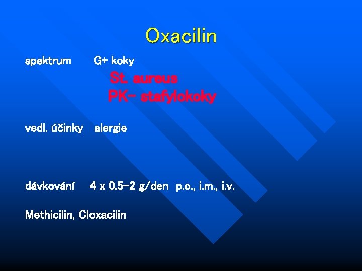 Oxacilin spektrum G+ koky St. aureus PK- stafylokoky vedl. účinky alergie dávkování 4 x