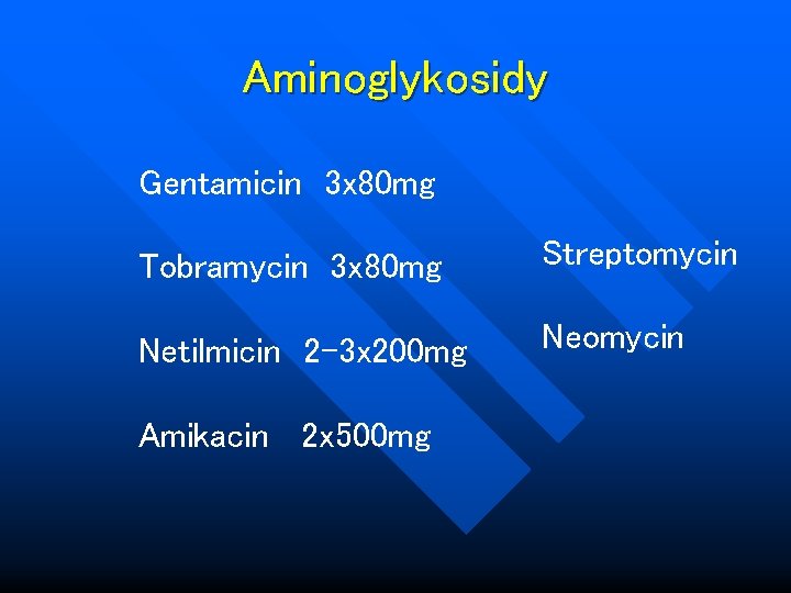 Aminoglykosidy Gentamicin 3 x 80 mg Tobramycin 3 x 80 mg Streptomycin Netilmicin 2