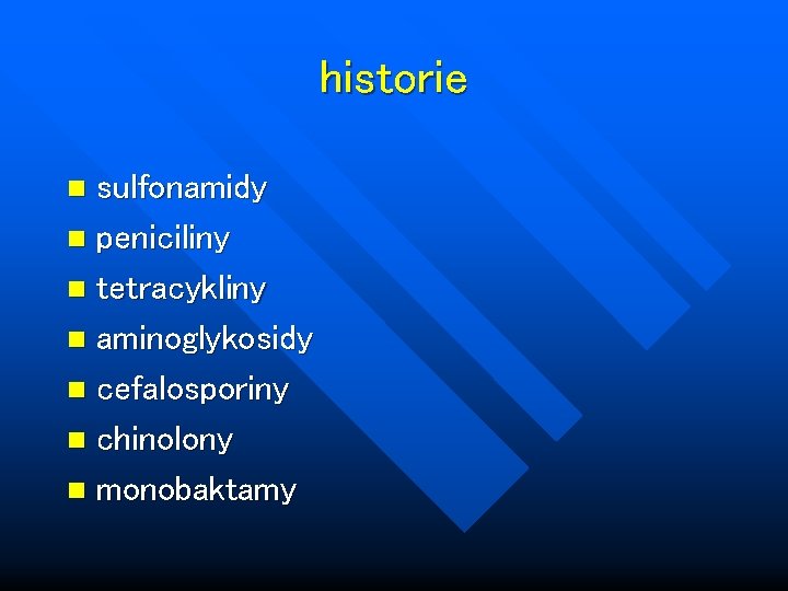 historie sulfonamidy n peniciliny n tetracykliny n aminoglykosidy n cefalosporiny n chinolony n monobaktamy