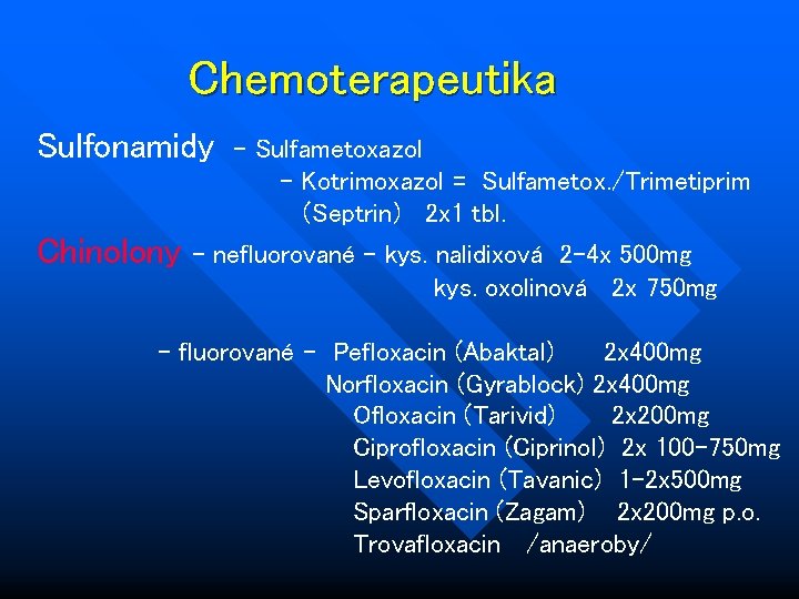 Chemoterapeutika Sulfonamidy Chinolony - Sulfametoxazol - Kotrimoxazol = Sulfametox. /Trimetiprim (Septrin) 2 x 1