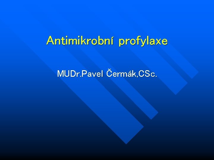 Antimikrobní profylaxe MUDr. Pavel Čermák, CSc. 