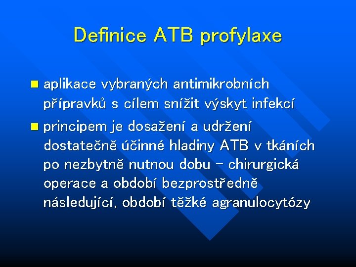 Definice ATB profylaxe aplikace vybraných antimikrobních přípravků s cílem snížit výskyt infekcí n principem