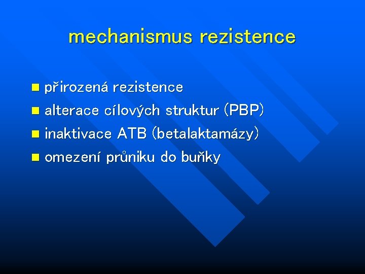 mechanismus rezistence přirozená rezistence n alterace cílových struktur (PBP) n inaktivace ATB (betalaktamázy) n