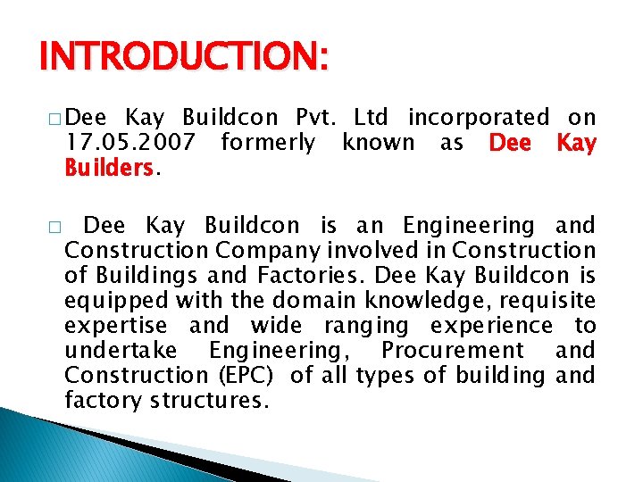 INTRODUCTION: � Dee Kay Buildcon Pvt. Ltd incorporated on 17. 05. 2007 formerly known