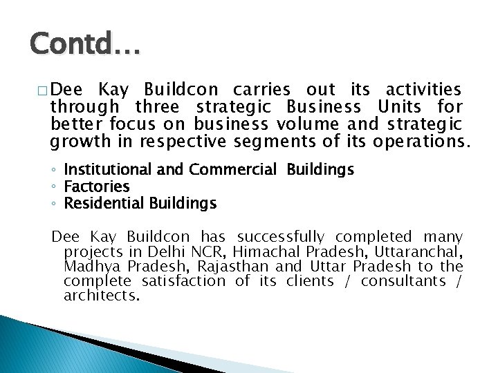 Contd… � Dee Kay Buildcon carries out its activities through three strategic Business Units