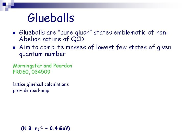 Glueballs n n Glueballs are “pure gluon” states emblematic of non. Abelian nature of