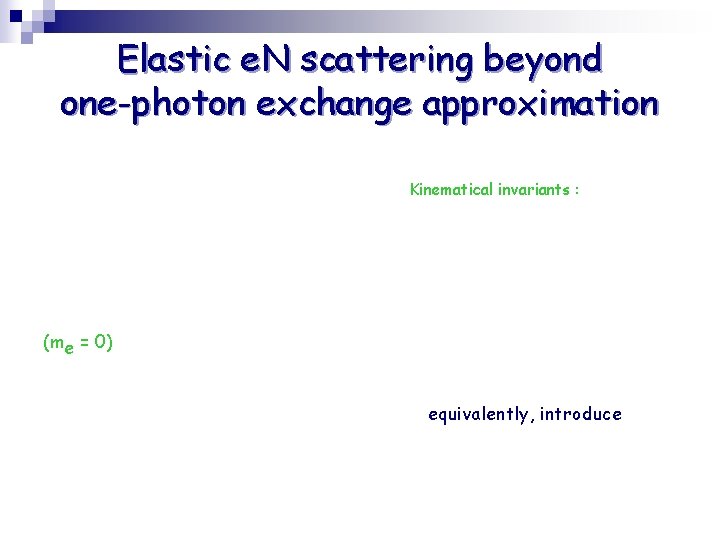 Elastic e. N scattering beyond one-photon exchange approximation Kinematical invariants : (me = 0)