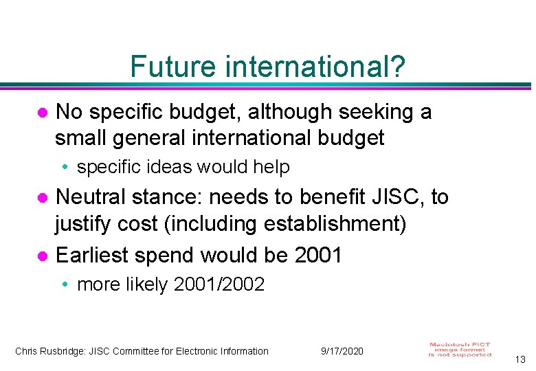 Future international? No specific budget, although seeking a small general international budget • specific