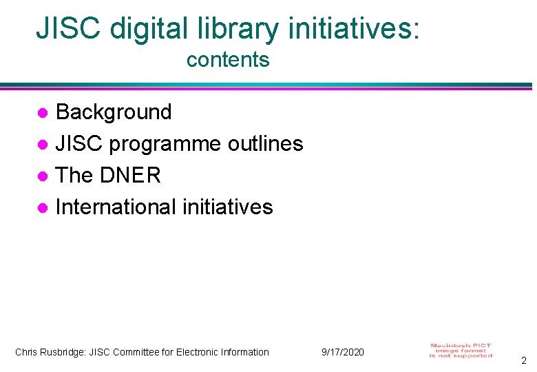 JISC digital library initiatives: contents Background JISC programme outlines The DNER International initiatives Chris