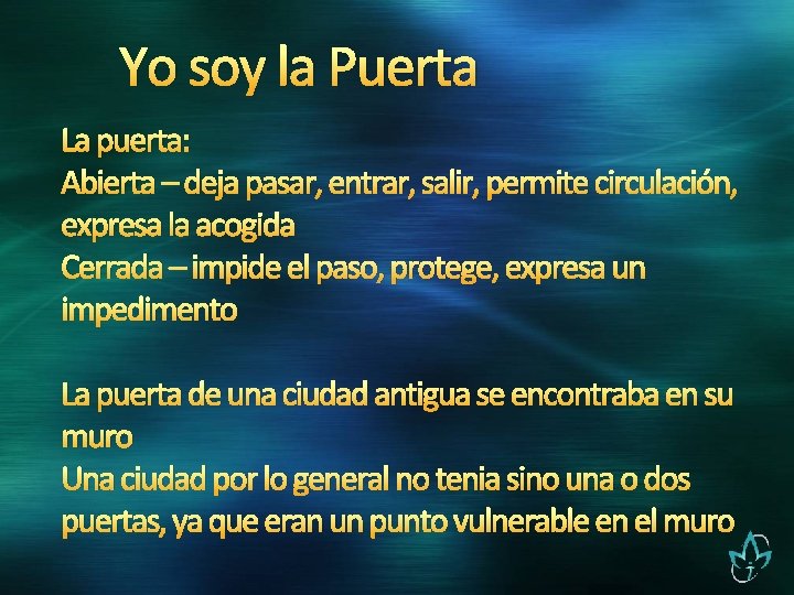 Yo soy la Puerta La puerta: Abierta – deja pasar, entrar, salir, permite circulación,