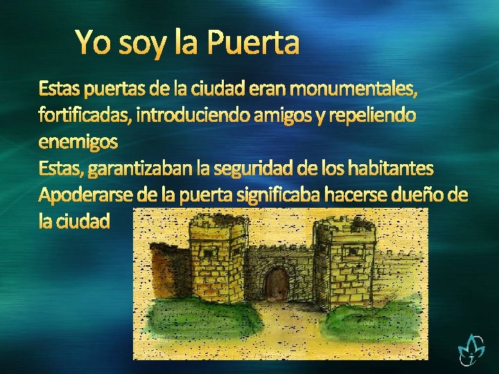 Yo soy la Puerta Estas puertas de la ciudad eran monumentales, fortificadas, introduciendo amigos