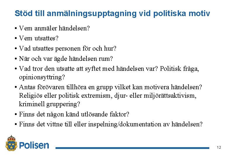 Stöd till anmälningsupptagning vid politiska motiv • Vem anmäler händelsen? • Vem utsattes? •