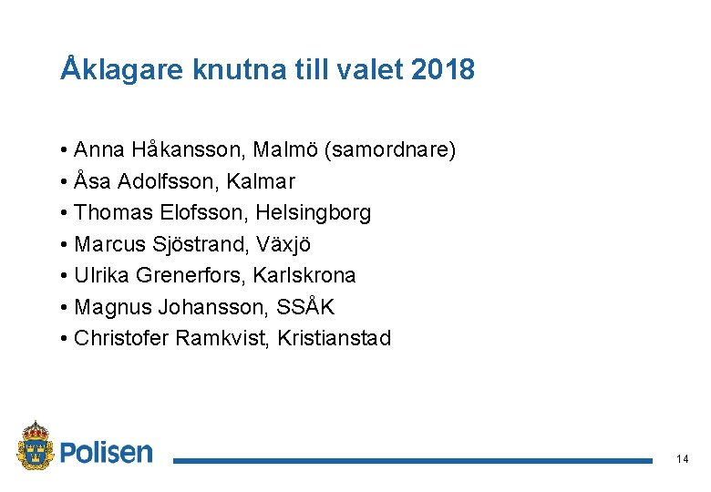 Åklagare knutna till valet 2018 • Anna Håkansson, Malmö (samordnare) • Åsa Adolfsson, Kalmar
