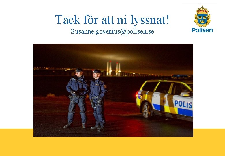 Tack för att ni lyssnat! Susanne. gosenius@polisen. se 15 